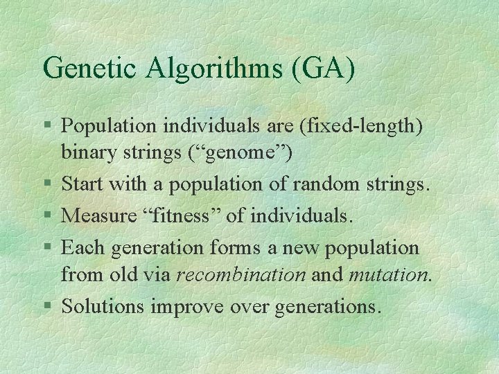 Genetic Algorithms (GA) § Population individuals are (fixed-length) binary strings (“genome”) § Start with