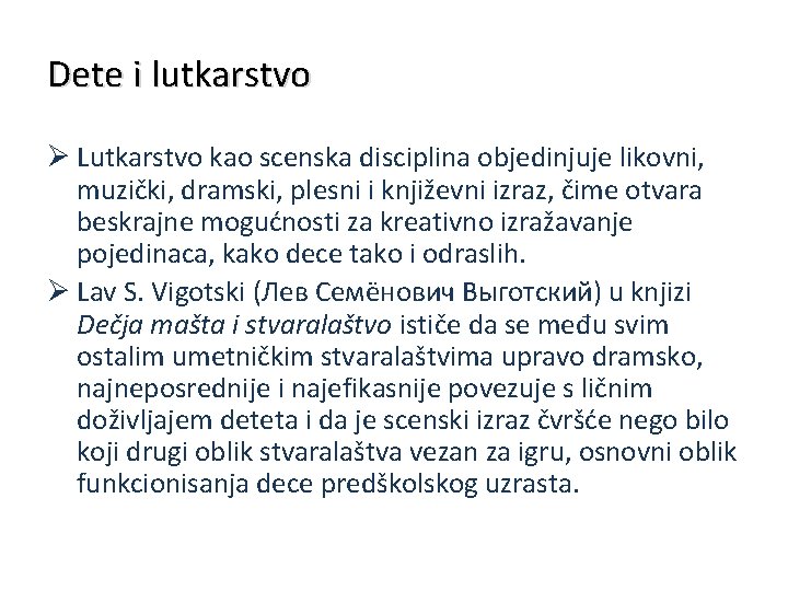 Dete i lutkarstvo Ø Lutkarstvo kao scenska disciplina objedinjuje likovni, muzički, dramski, plesni i