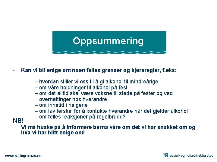 Oppsummering • Kan vi bli enige om noen felles grenser og kjøreregler, f. eks: