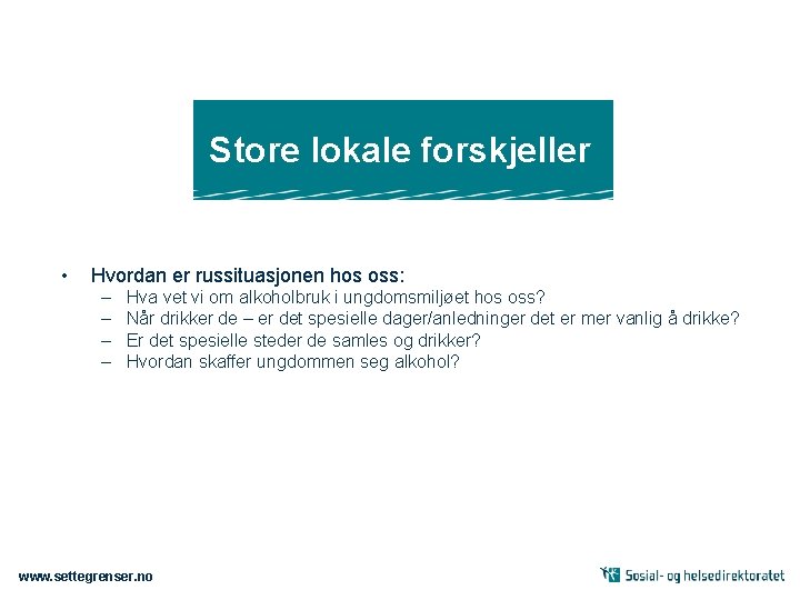 Store lokale forskjeller • Hvordan er russituasjonen hos oss: – – Hva vet vi