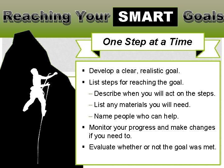 Reaching Your SMART Goals One Step at a Time § Develop a clear, realistic