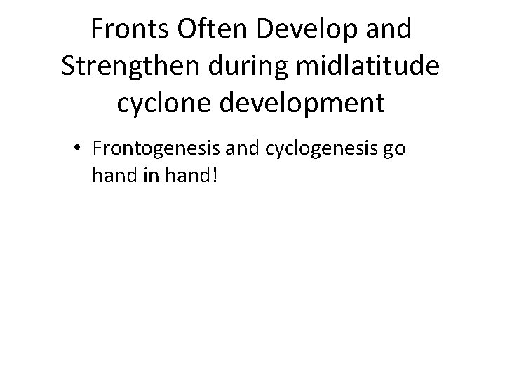 Fronts Often Develop and Strengthen during midlatitude cyclone development • Frontogenesis and cyclogenesis go