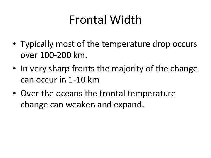 Frontal Width • Typically most of the temperature drop occurs over 100 -200 km.