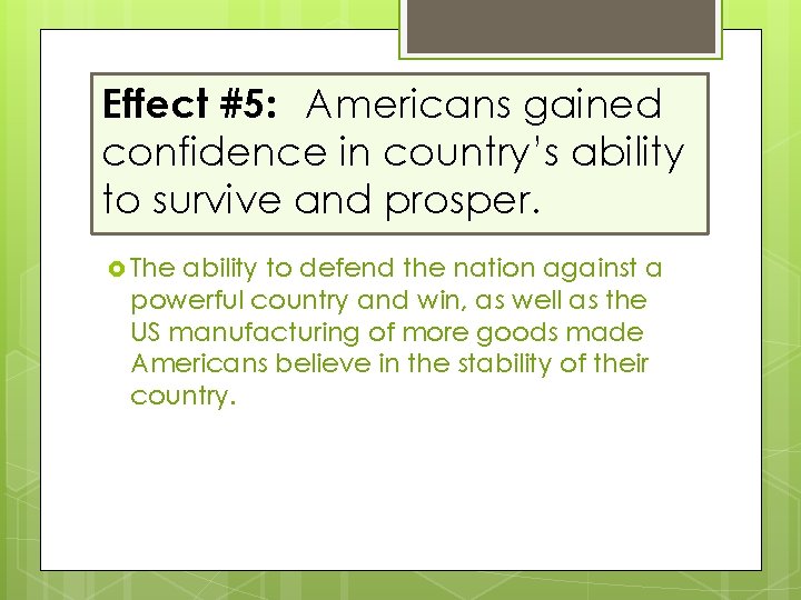 Effect #5: Americans gained confidence in country’s ability to survive and prosper. The ability