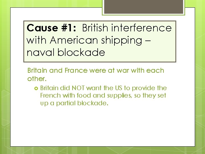 Cause #1: British interference with American shipping – naval blockade Britain and France were