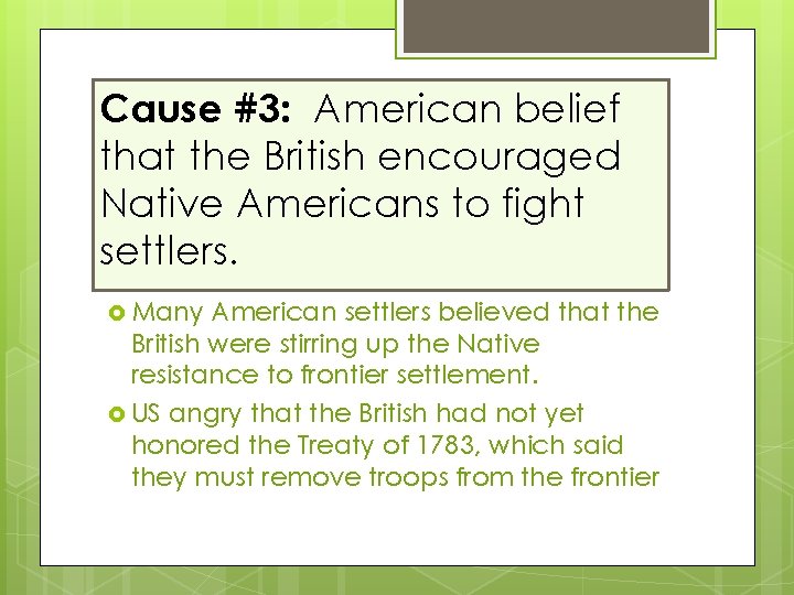 Cause #3: American belief that the British encouraged Native Americans to fight settlers. Many