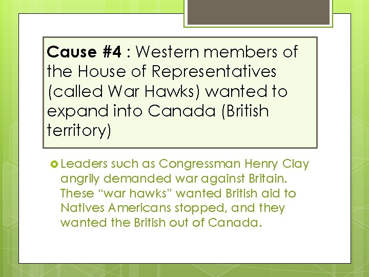 Cause #4 : Western members of the House of Representatives (called War Hawks) wanted