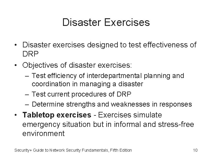 Disaster Exercises • Disaster exercises designed to test effectiveness of DRP • Objectives of