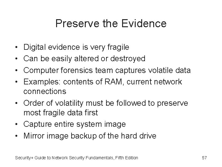 Preserve the Evidence • • Digital evidence is very fragile Can be easily altered