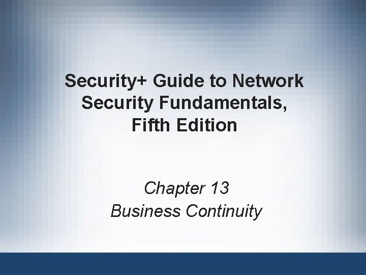 Security+ Guide to Network Security Fundamentals, Fifth Edition Chapter 13 Business Continuity 