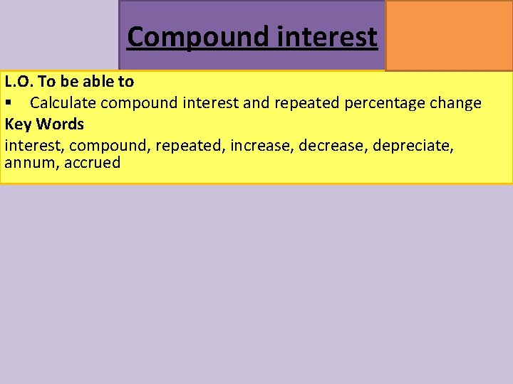 Compound interest MATHSWATCH CLIP 164 GRADE 5 L. O. To be able to § Compound interest MATHSWATCH CLIP 164 GRADE 5 L. O. To be able to §