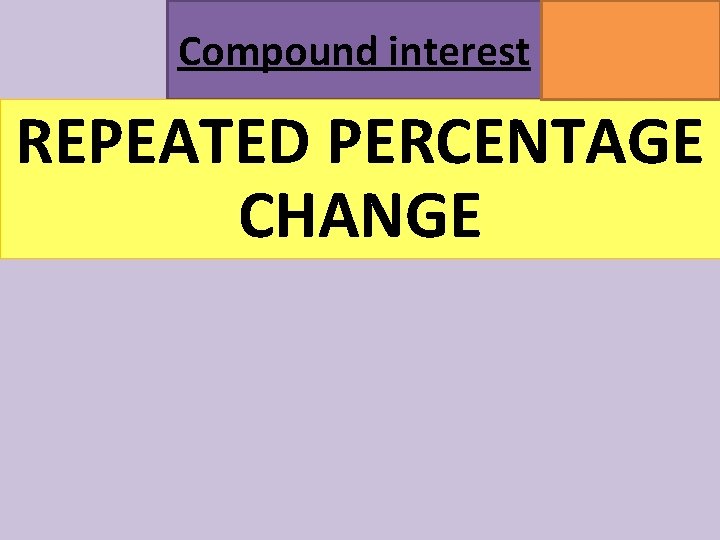 Compound interest MATHSWATCH CLIP 164 GRADE 5 REPEATED PERCENTAGE CHANGE Compound interest MATHSWATCH CLIP 164 GRADE 5 REPEATED PERCENTAGE CHANGE