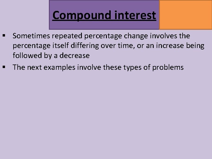 Compound interest MATHSWATCH CLIP 164 GRADE 5 § Sometimes repeated percentage change involves the Compound interest MATHSWATCH CLIP 164 GRADE 5 § Sometimes repeated percentage change involves the
