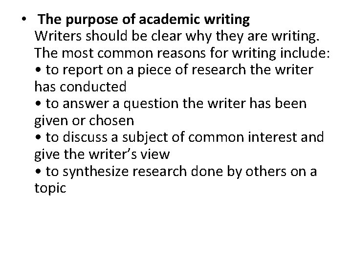  • The purpose of academic writing Writers should be clear why they are