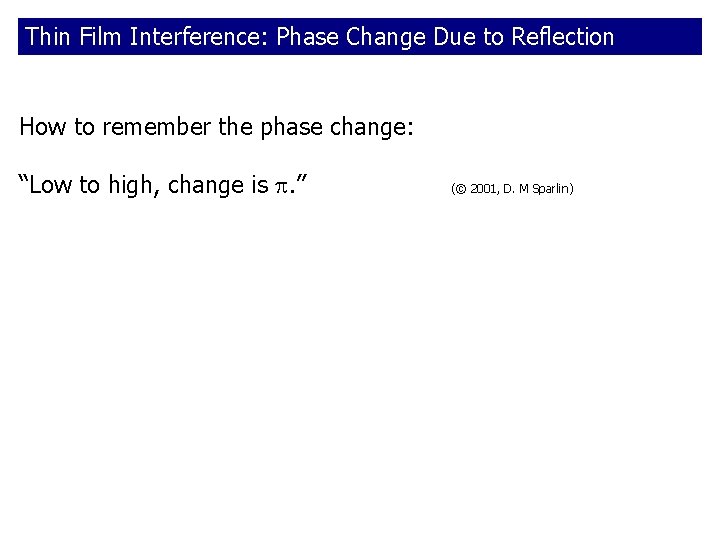 Thin Film Interference: Phase Change Due to Reflection How to remember the phase change: