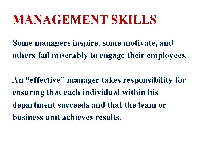 MANAGEMENT SKILLS Some managers inspire, some motivate, and others fail miserably to engage their