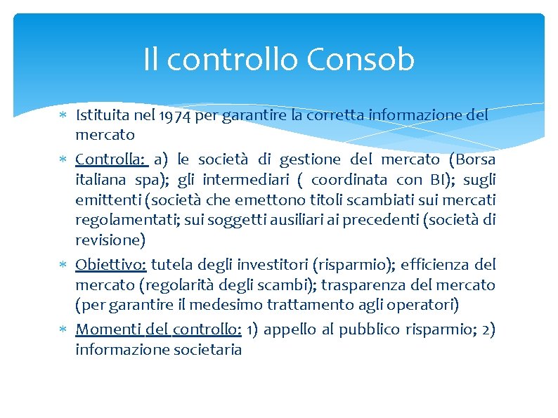 Il controllo Consob Istituita nel 1974 per garantire la corretta informazione del mercato Controlla:
