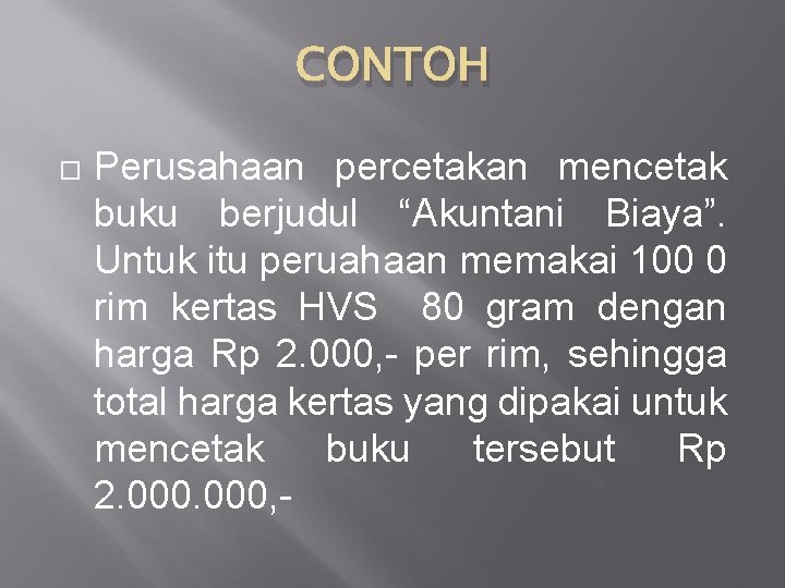 CONTOH Perusahaan percetakan mencetak buku berjudul “Akuntani Biaya”. Untuk itu peruahaan memakai 100 0