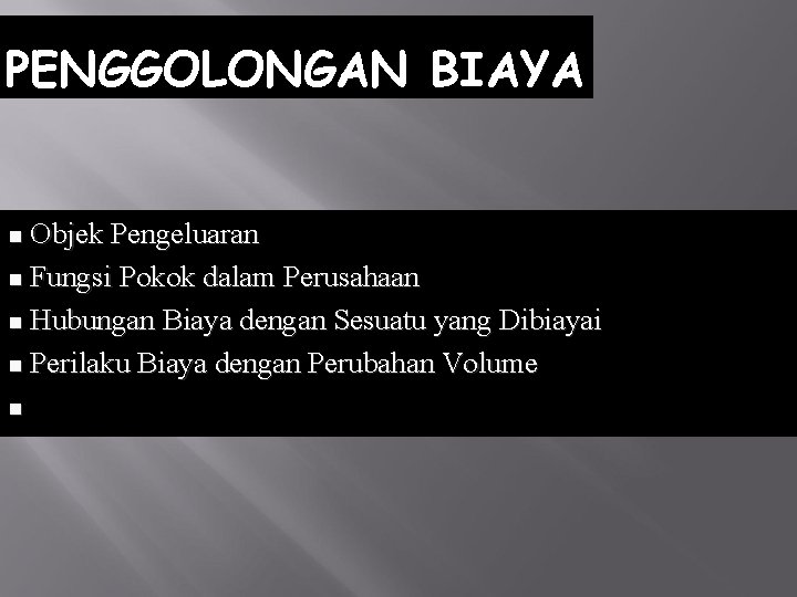 PENGGOLONGAN BIAYA Objek Pengeluaran n Fungsi Pokok dalam Perusahaan n Hubungan Biaya dengan Sesuatu