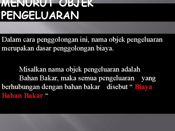 MENURUT OBJEK PENGELUARAN Dalam cara penggolongan ini, nama objek pengeluaran merupakan dasar penggolongan biaya. MENURUT OBJEK PENGELUARAN Dalam cara penggolongan ini, nama objek pengeluaran merupakan dasar penggolongan biaya.