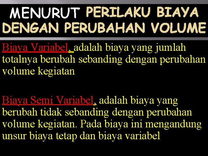 MENURUT Biaya Variabel, adalah biaya yang jumlah totalnya berubah sebanding dengan perubahan volume kegiatan