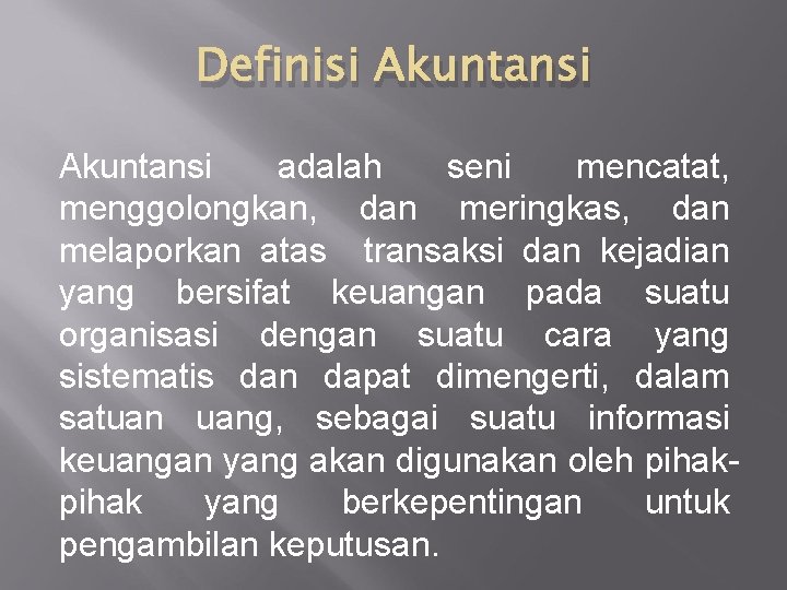 Definisi Akuntansi adalah seni mencatat, menggolongkan, dan meringkas, dan melaporkan atas transaksi dan kejadian