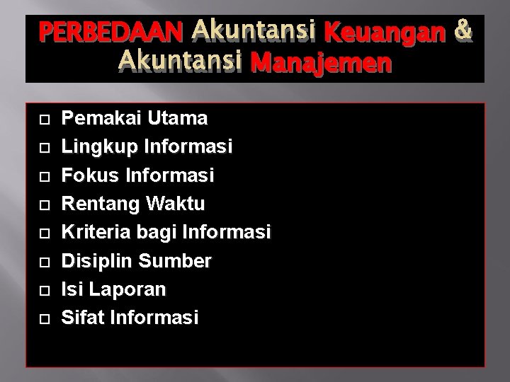 PERBEDAAN Akuntansi Keuangan & Akuntansi Manajemen Pemakai Utama Lingkup Informasi Fokus Informasi Rentang Waktu