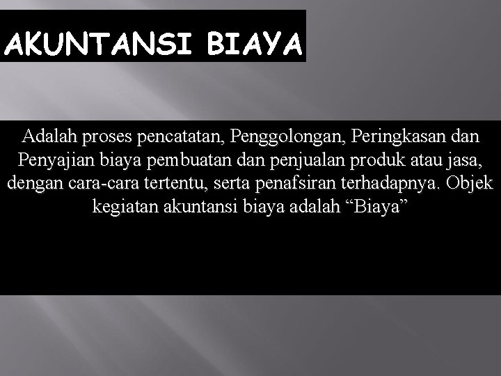 AKUNTANSI BIAYA Adalah proses pencatatan, Penggolongan, Peringkasan dan Penyajian biaya pembuatan dan penjualan produk