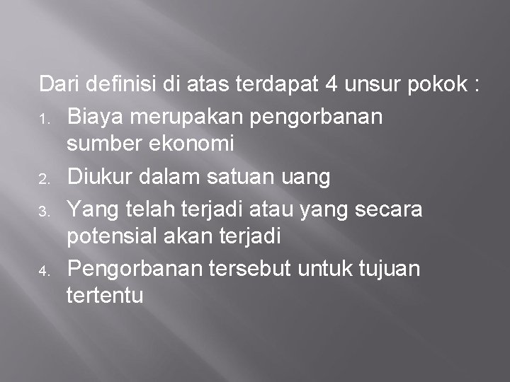 Dari definisi di atas terdapat 4 unsur pokok : 1. Biaya merupakan pengorbanan sumber