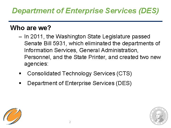 Department of Enterprise Services (DES) Who are we? – In 2011, the Washington State Department of Enterprise Services (DES) Who are we? – In 2011, the Washington State