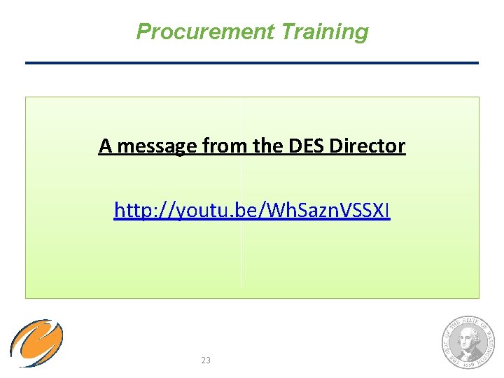 Procurement Training A message from the DES Director http: //youtu. be/Wh. Sazn. VSSXI 23 Procurement Training A message from the DES Director http: //youtu. be/Wh. Sazn. VSSXI 23
