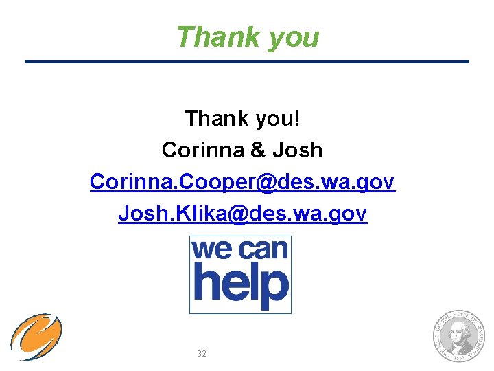 Thank you! Corinna & Josh Corinna. Cooper@des. wa. gov Josh. Klika@des. wa. gov 32 Thank you! Corinna & Josh Corinna. Cooper@des. wa. gov Josh. Klika@des. wa. gov 32