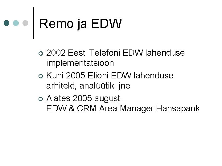 Remo ja EDW ¢ ¢ ¢ 2002 Eesti Telefoni EDW lahenduse implementatsioon Kuni 2005