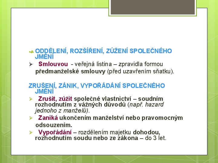  Ø ODDĚLENÍ, ROZŠÍŘENÍ, ZÚŽENÍ SPOLEČNÉHO JMĚNÍ Smlouvou - veřejná listina – zpravidla formou