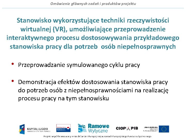 Omówienie głównych zadań i produktów projektu Stanowisko wykorzystujące techniki rzeczywistości wirtualnej (VR), umożliwiające przeprowadzenie