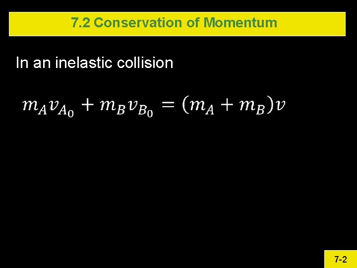7. 2 Conservation of Momentum In an inelastic collision 7 -2 