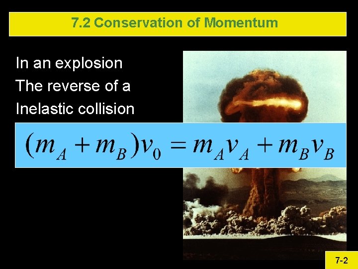 7. 2 Conservation of Momentum In an explosion The reverse of a Inelastic collision