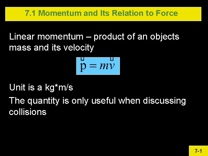 7. 1 Momentum and Its Relation to Force Linear momentum – product of an