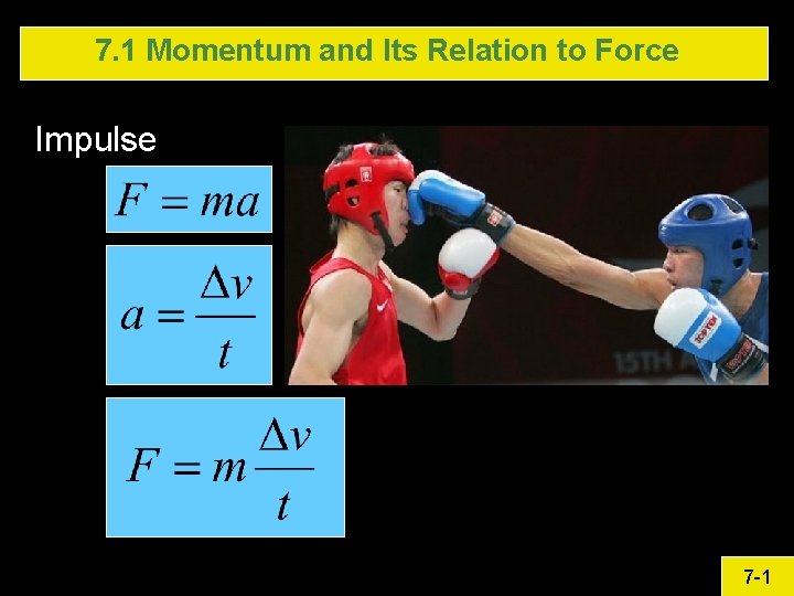 7. 1 Momentum and Its Relation to Force Impulse 7 -1 