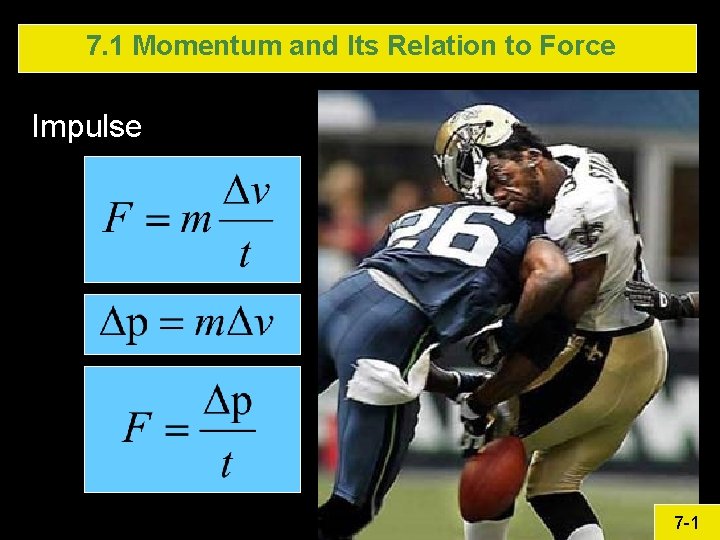 7. 1 Momentum and Its Relation to Force Impulse 7 -1 