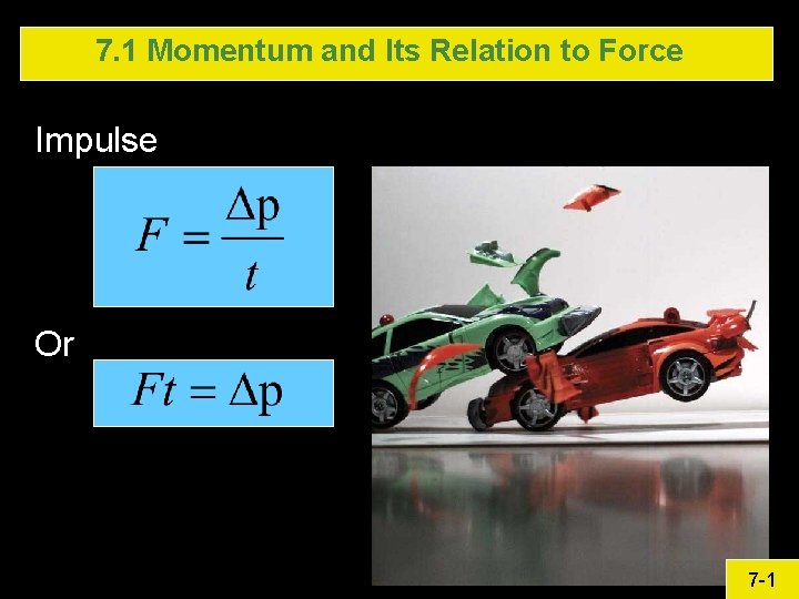 7. 1 Momentum and Its Relation to Force Impulse Or 7 -1 