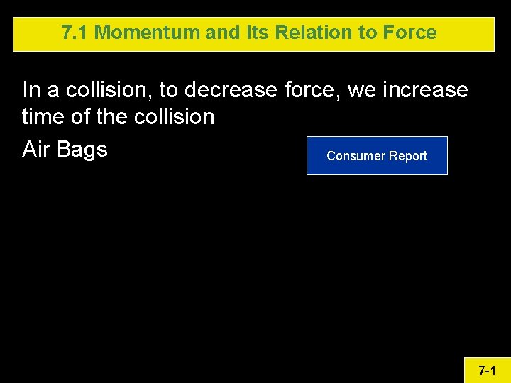 7. 1 Momentum and Its Relation to Force In a collision, to decrease force,