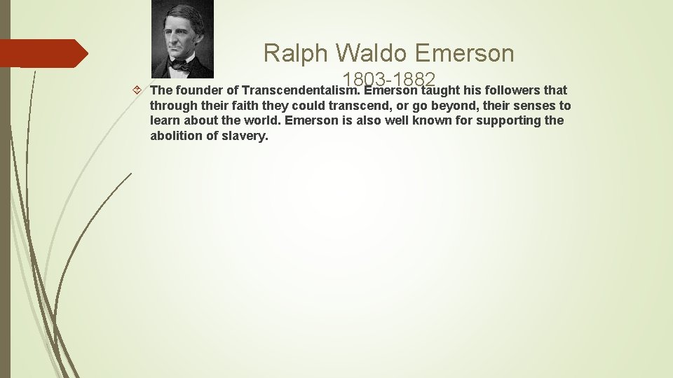 Ralph Waldo Emerson 1803 -1882 The founder of Transcendentalism. Emerson taught his followers that