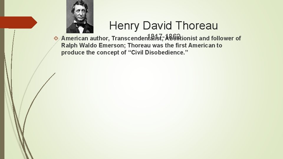 Henry David Thoreau 1817 -1862 American author, Transcendentalist, Abolitionist and follower of Ralph Waldo