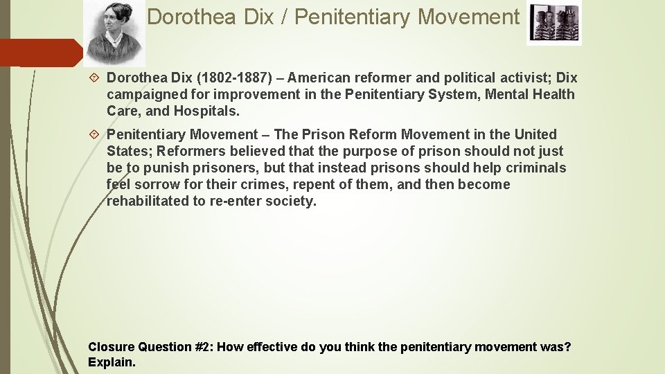 Dorothea Dix / Penitentiary Movement Dorothea Dix (1802 -1887) – American reformer and political