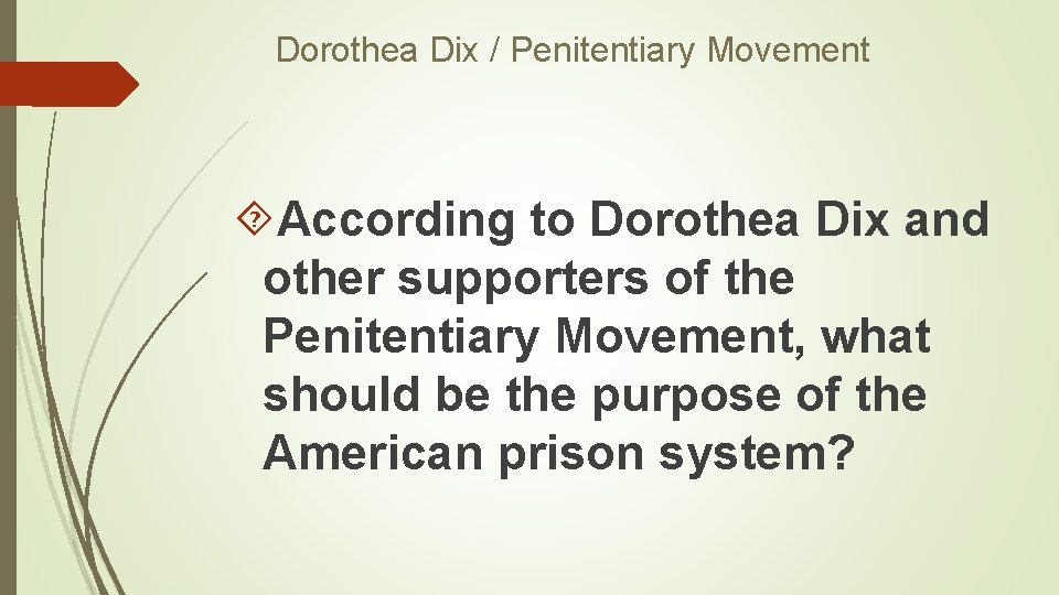 Dorothea Dix / Penitentiary Movement According to Dorothea Dix and other supporters of the