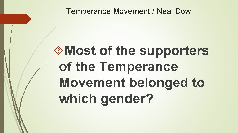 Temperance Movement / Neal Dow Most of the supporters of the Temperance Movement belonged