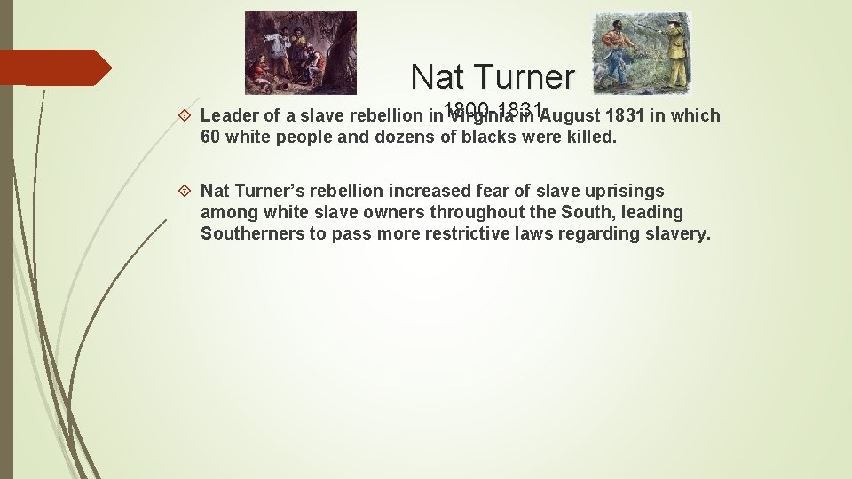 Nat Turner Leader of a slave rebellion in 1800 -1831 Virginia in August 1831
