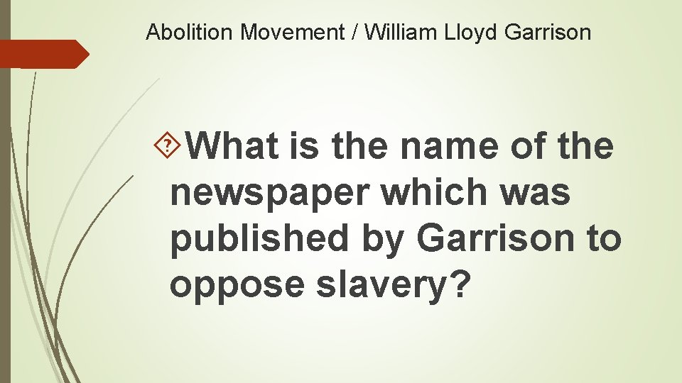 Abolition Movement / William Lloyd Garrison What is the name of the newspaper which