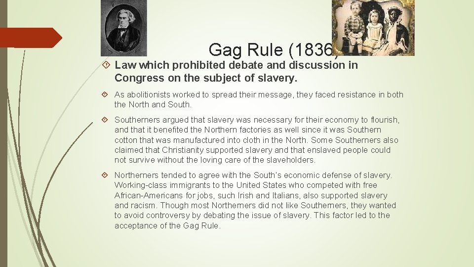 Gag Rule (1836) Law which prohibited debate and discussion in Congress on the subject